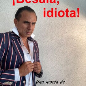 Bésala idiota - última novela de Jorge Irribarren