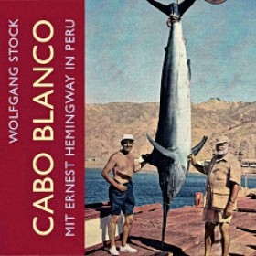 Cabo Blanco - Mit Ernest Hemingway in Peru Cabo Blanco - Mit Ernest Hemingway in Peru