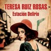 Estación Delirio Novela de Teresa Ruíz Rosas